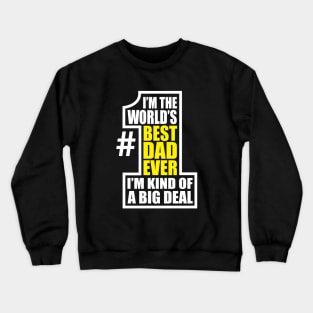 World's Number 1 Dad Best Ever Big Deal Father's Day Crewneck Sweatshirt